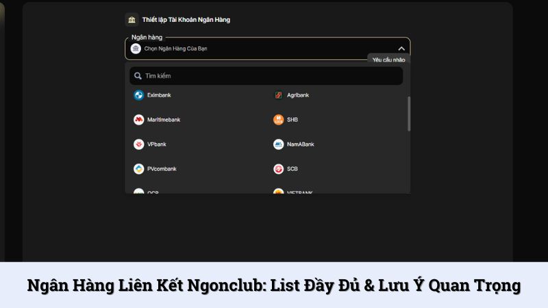 Ngân hàng liên kết NgonClub: List đầy đủ & lưu ý quan trọng