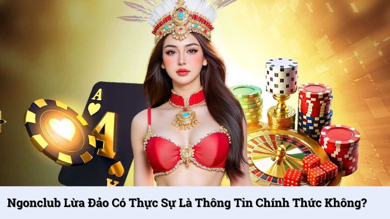 NgonClub lừa đảo có thực sự là thông tin chính thức không?