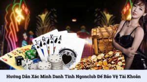 Hướng dẫn xác minh danh tính NgonClub để bảo vệ tài khoản